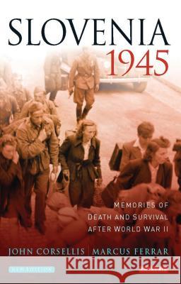 Slovenia 1945: Memories of Death and Survival After World War II John Corsellis, Marcus Ferrar 9781784533595