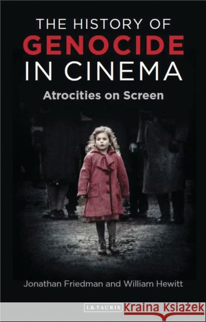 The History of Genocide in Cinema: Atrocities on Screen Friedman, Jonathan 9781784534226