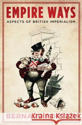 Empire Ways: Aspects of British Imperialism Professor Bernard Porter (University of Newcastle, UK) 9781784534462