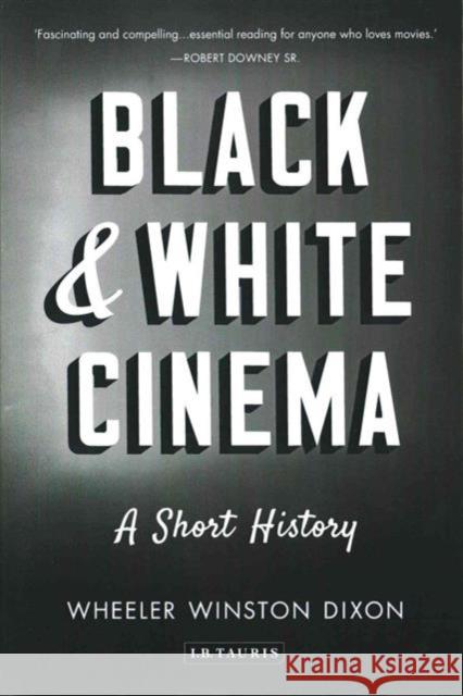 Black & White Cinema A Short History Wheeler Winston Dixon 9781784534523 I B TAURIS