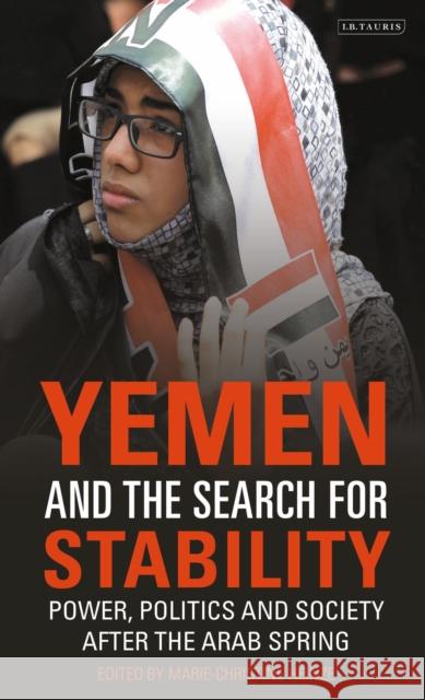 Yemen and the Search for Stability: Power, Politics and Society After the Arab Spring Marie-Christine Heinze 9781784534653 I. B. Tauris & Company