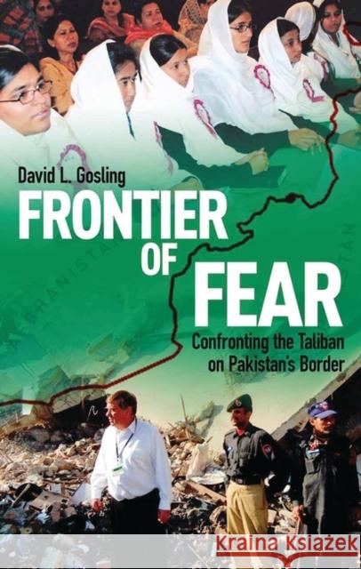 Frontier of Fear: Confronting the Taliban on Pakistan S Border David Gosling 9781784534684