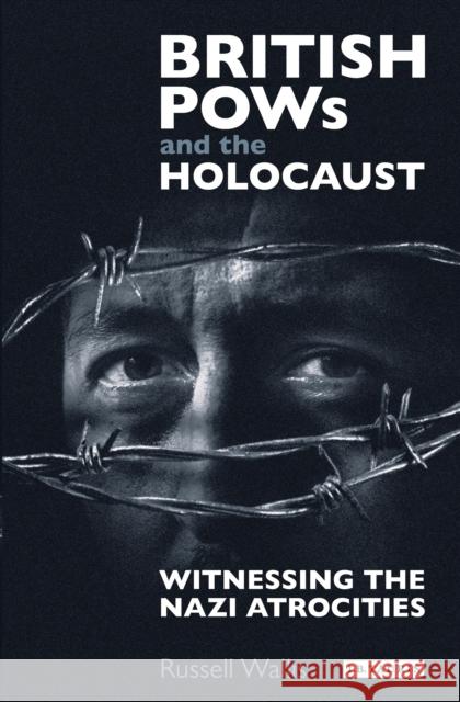 British POWs and the Holocaust: Witnessing the Nazi Atrocities Wallis, Russell 9781784535032 I. B. Tauris & Company