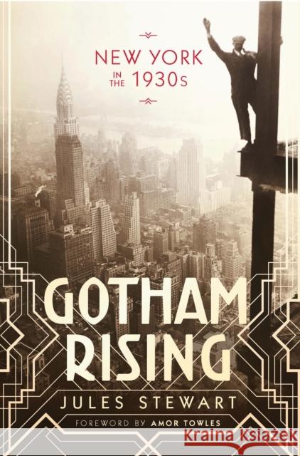 Gotham Rising: New York in the 1930s Stewart, Jules 9781784535292 I. B. Tauris & Company