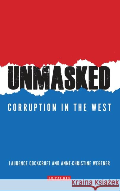 Unmasked : Corruption in the West Laurence Christine Cockcroft Anne Christine Wegener 9781784536084 I. B. Tauris & Company