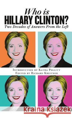 Who Is Hillary Clinton?: Two Decades of Answers from the Left Pollitt, Katha 9781784536350 I. B. Tauris & Company