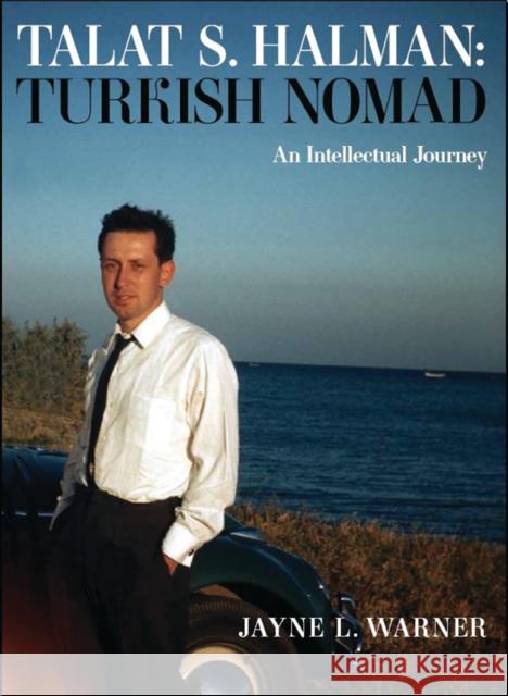 Turkish Nomad: The Intellectual Journey of Talat S Halman Jayne Warner 9781784536435 I. B. Tauris & Company