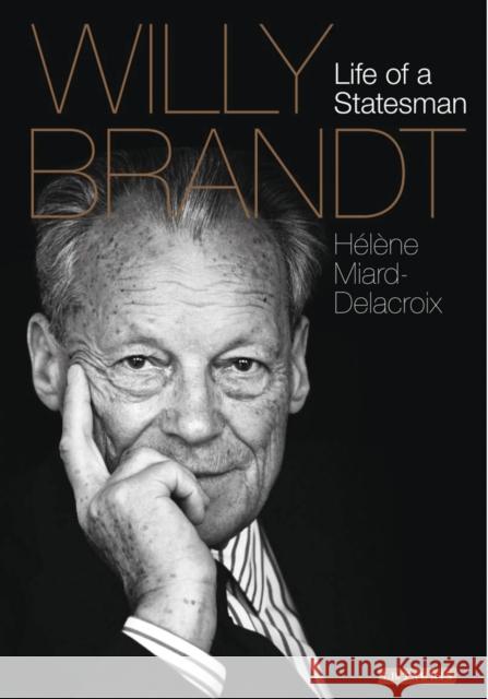 Willy Brandt: Life of a Statesman Miard-Delacroix, Hélène 9781784536886