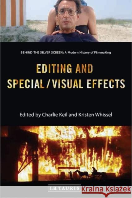 Editing and Special/Visual Effects: Behind the Silver Screen: A Modern History of Filmmaking Charlie Keil Kristen Whissel  9781784536978