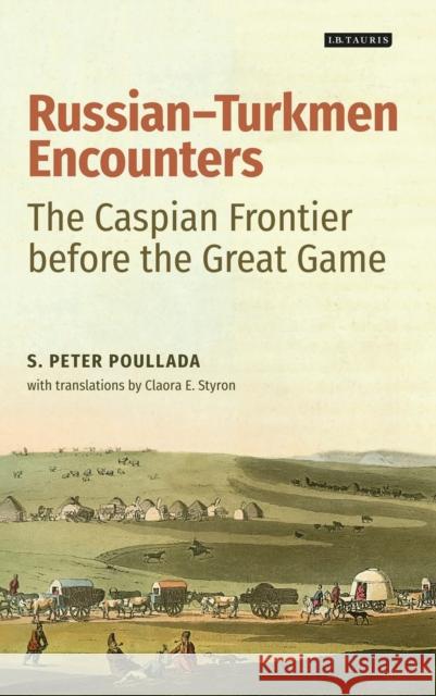 Russian-Turkmen Encounters: The Caspian Frontier Before the Great Game Peter Poullada 9781784537012 I. B. Tauris & Company