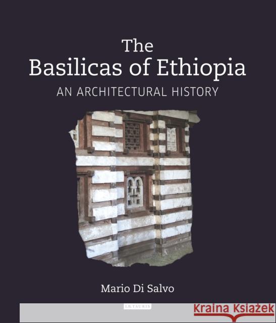 The Basilicas of Ethiopia: An Architectural History Mario D 9781784537258 I. B. Tauris & Company