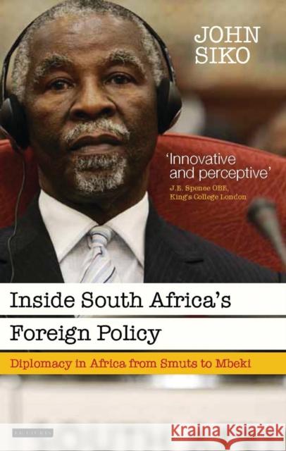 Inside South Africa's Foreign Policy: Diplomacy in Africa from Smuts to Mbeki Siko, John 9781784537364 I.B.Tauris