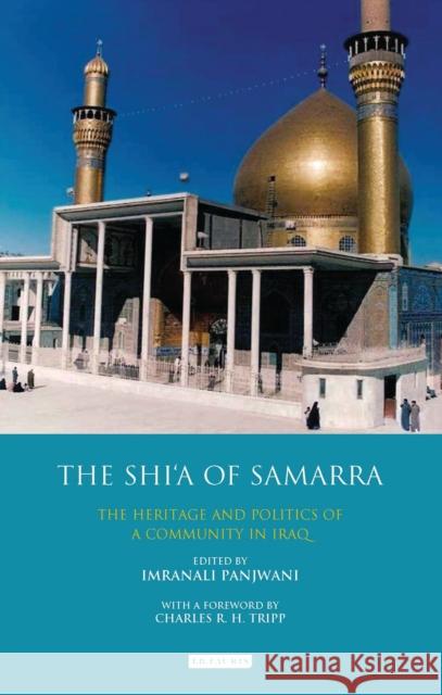 The Shi'a of Samarra: The Heritage and Politics of a Community in Iraq Panjwani, Imranali 9781784537449 I. B. Tauris & Company
