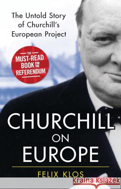 Churchill on Europe: The Untold Story of Churchill's European Project Klos, Felix 9781784537517 I.B.Tauris