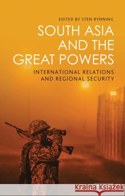 South Asia and the Great Powers: International Relations and Regional Security Rynning, Sten 9781784537531