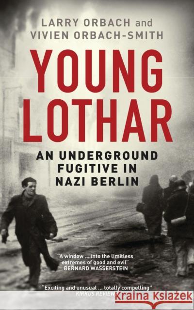 Young Lothar: An Underground Fugitive in Nazi Berlin Orbach, Larry 9781784537630 I. B. Tauris & Company