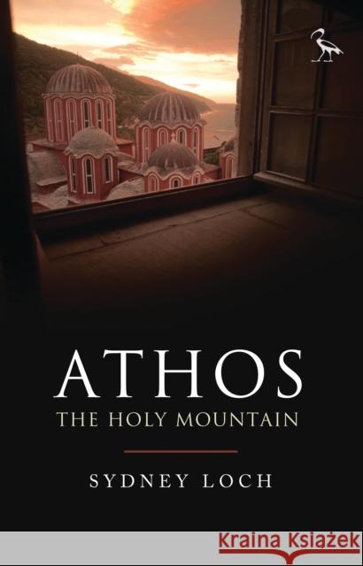 Athos: The Holy Mountain Sydney Loch 9781784537999 Bloomsbury Publishing PLC