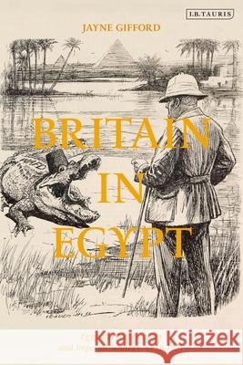 Britain in Egypt: Egyptian Nationalism and Imperial Strategy, 1919-1931 Jayne Gifford 9781784538040 I. B. Tauris & Company