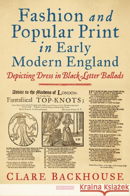 Fashion and Popular Print in Early Modern England: Depicting Dress in Black-Letter Ballads Backhouse, Clare 9781784538378 I. B. Tauris & Company