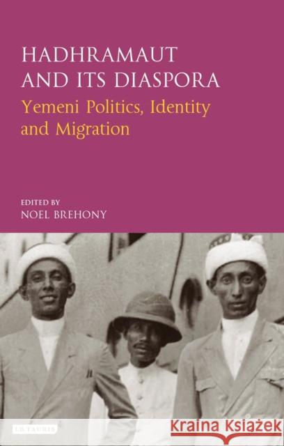 Hadhramaut and Its Diaspora: Yemeni Politics, Identity and Migration Dohry, Muhammad Bin 9781784538682 I. B. Tauris & Company