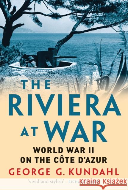 The Riviera at War: World War II on the Côte d'Azur Kundahl, George G. 9781784538712