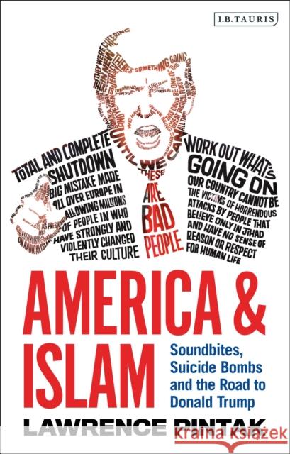 America & Islam: Soundbites, Suicide Bombs and the Road to Donald Trump Lawrence Pintak 9781784539092 I. B. Tauris & Company