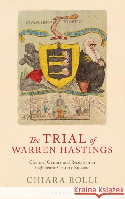 The Trial of Warren Hastings: Classical Oratory and Reception in Eighteenth-Century England Rolli, Chiara 9781784539221 I. B. Tauris & Company