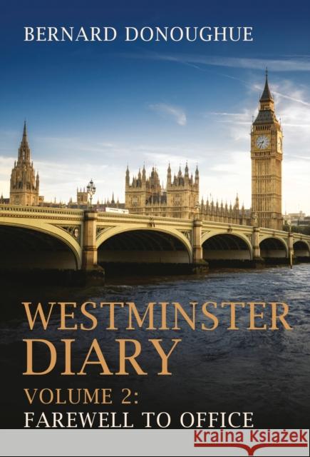 Westminster Diary: Volume 2: Farewell to Office Bernard Donoughue 9781784539467