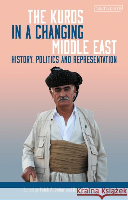 The Kurds in a Changing Middle East: History, Politics and Representation Faleh A. Jabar Renad Mansour  9781784539917 I.B.Tauris