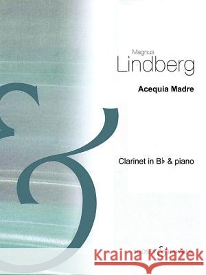 Acequia Madre: Clarinet in BB and Piano Magnus Lindberg 9781784542672