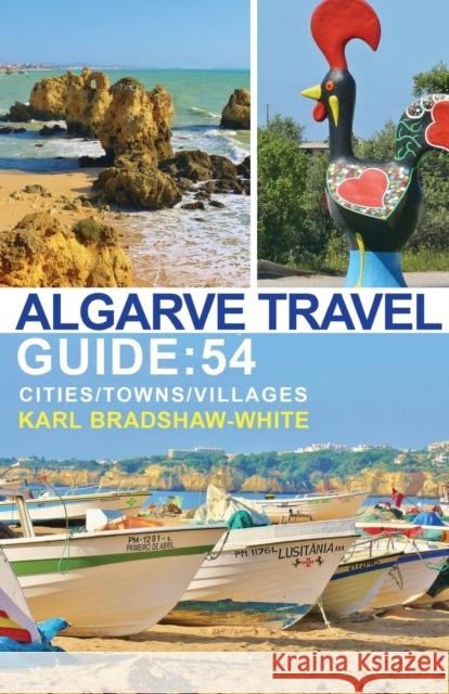 Algarve Travel Guide: 54 Cities/Towns/Villages Karl Bradshaw-White 9781784552596 Austin Macauley Publishers