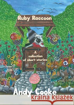 Ruby Raccoon: Collection of Short Stories Andy Cooke 9781784555320