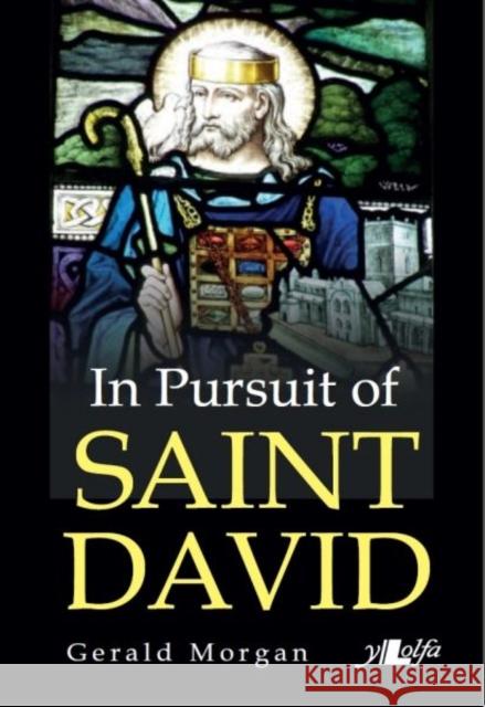 In Pursuit of Saint David Gerald Morgan 9781784613723 Y Lolfa Cyf