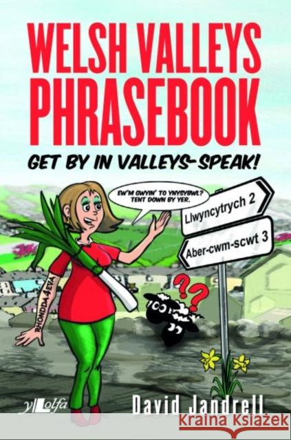 Welsh Valleys Phrasebook - Get by in Valleys-Speak!: Get by in Valleys-Speak! David Jandrell 9781784614058 