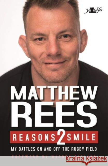 Reasons 2 Smile - My Battles on and off the Rugby Field: My Battles on and off the Rugby Field Craig Muncey 9781784615932 Y Lolfa