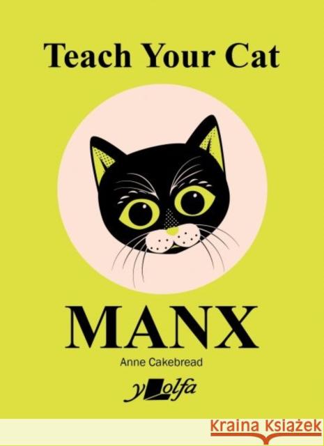 Teach Your Cat Manx Anne Cakebread Anne Cakebread 9781784618315 Y Lolfa