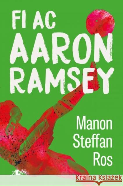 Fi ac Aaron Ramsey Manon Steffan Ros 9781784618599