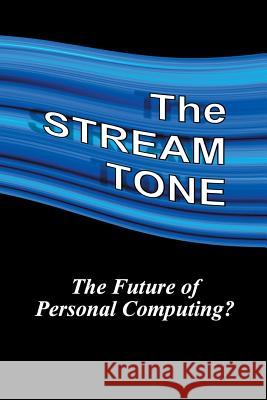 The STREAM TONE: The Future of Personal Computing? T. Gilling 9781784620813 Troubador Publishing