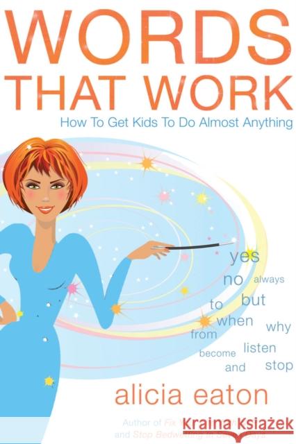 Words that Work: How to Get Kids to Do Almost Anything Alicia Eaton 9781784623715 Troubador Publishing