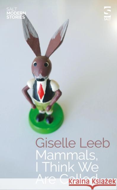 Mammals, I Think We Are Called Giselle Leeb 9781784632670 Salt Publishing