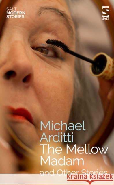 The Mellow Madam and Other Stories Michael Arditti 9781784632977 Salt Publishing