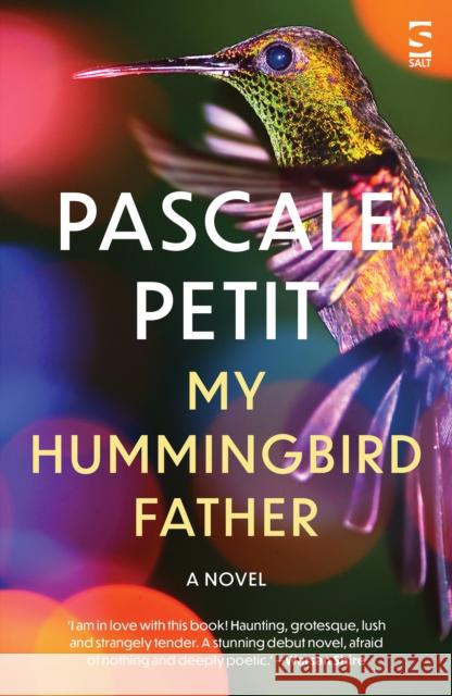 My Hummingbird Father Pascale Petit 9781784633110 Salt Publishing