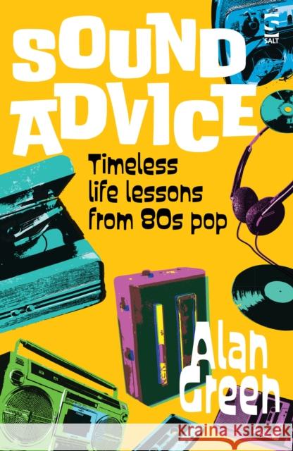 Sound Advice: Timeless life lessons from 80s pop Alan Green 9781784633585