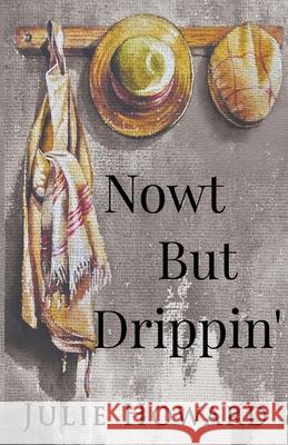 Now't But Drippin' Julie Howard 9781784655198 Pegasus Elliot Mackenzie Publishers