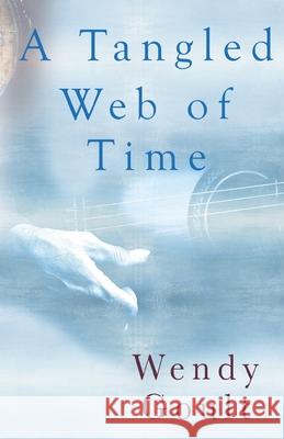 A Tangled Web of Time Wendy Goult 9781784656270 Vanguard Press