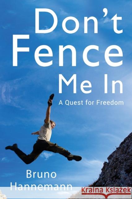 Don't Fence Me In: A Quest for Freedom Bruno Hannemann 9781784659752