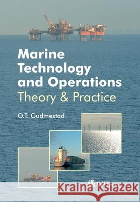 Marine Technology and Operations: Theory & Practice O. T. Gudmestad 9781784661625 WIT Press
