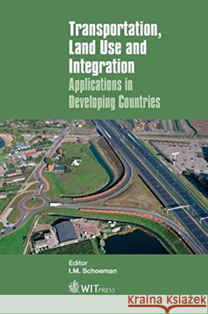 Transportation, Land Use and Integration: Applications in Developing Countries Ilse M. Schoeman 9781784662332