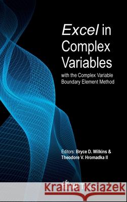 Excel in Complex Variables with the Complex Variable Boundary Element Method Bryce Wilkins Theodore, II Hromadka 9781784664510