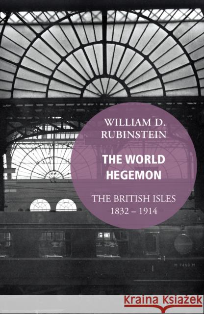 World Hegemon - the Long Nineteenth Century William D Rubinstein 9781784700454